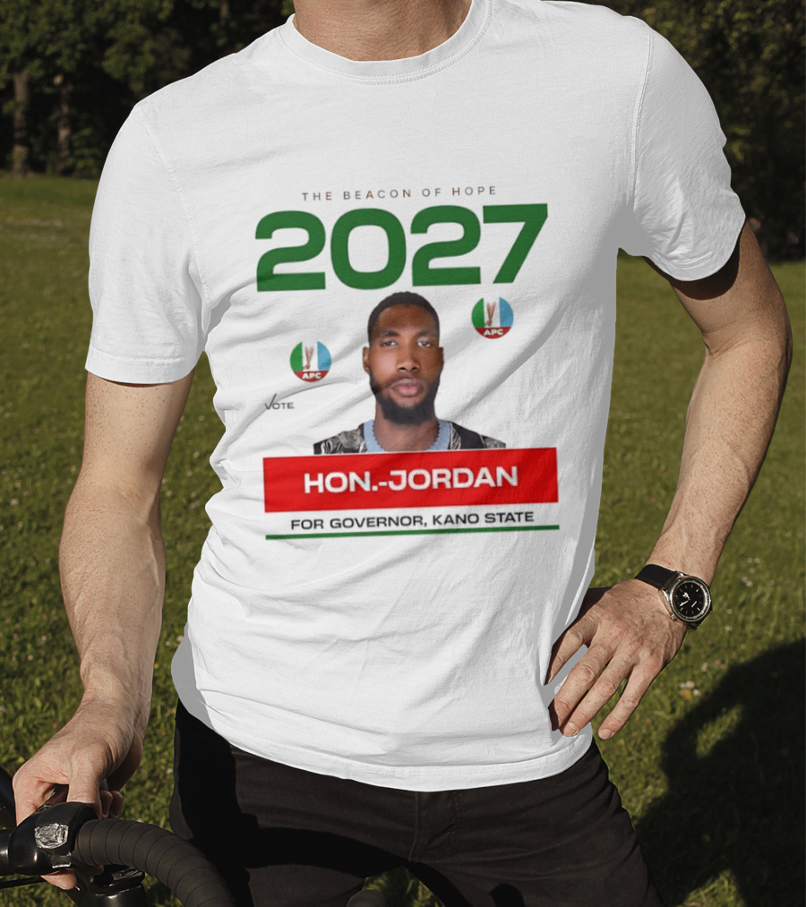 Hon Jordan The Beacon Of Hope 2027 APC Vote For Governor Kano State T-Shirt