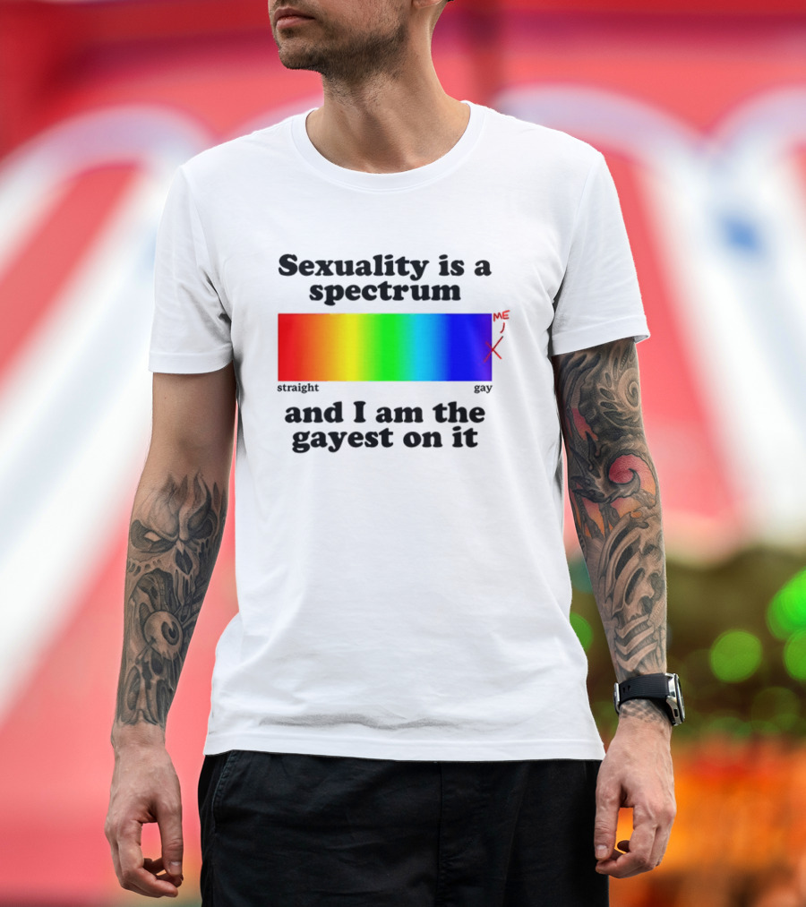 Sexuality Is A Spectrum And I Am The Gayest On It Rainbow LGBTQ+ Pride T-Shirt