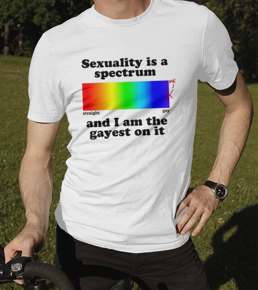 Sexuality Is A Spectrum And I Am The Gayest On It Rainbow LGBTQ+ Pride T-Shirt