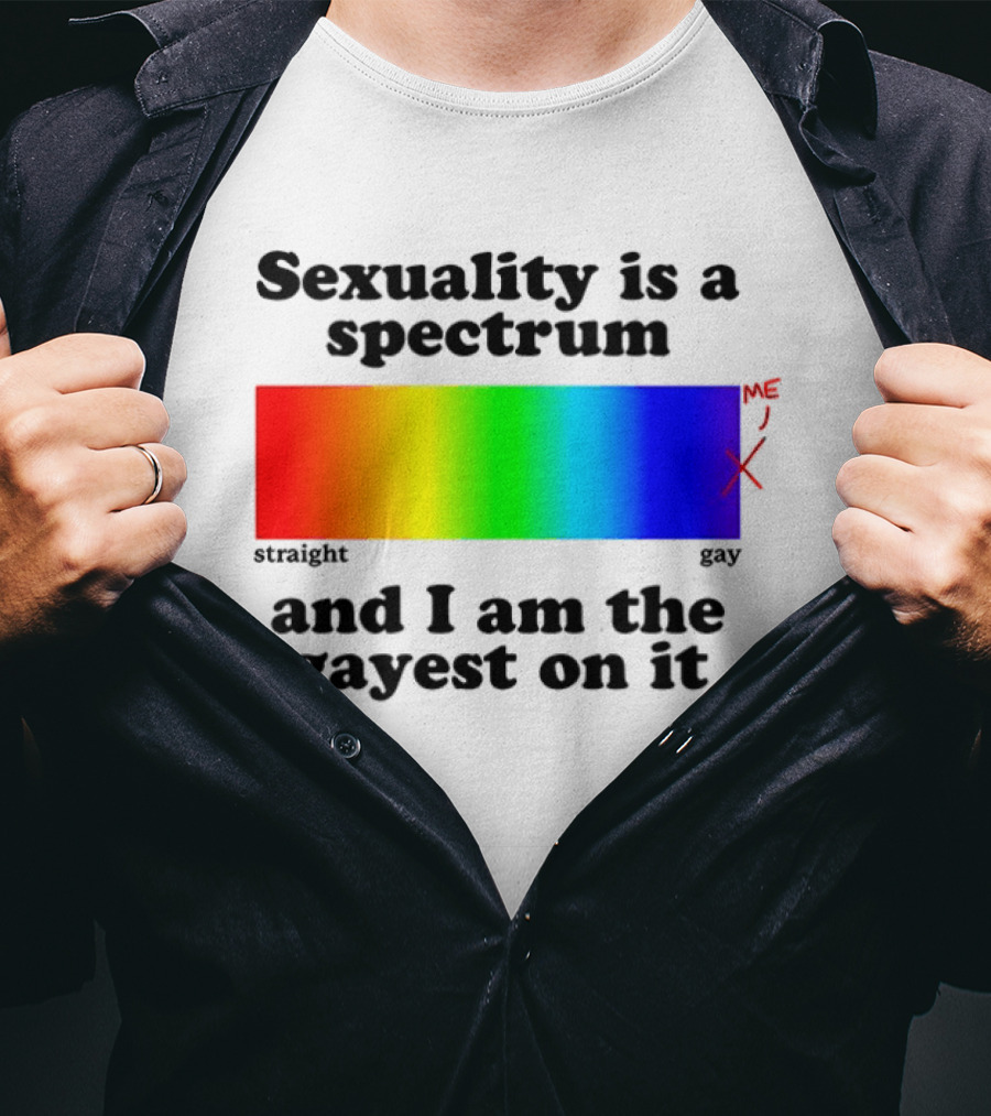 Sexuality Is A Spectrum And I Am The Gayest On It Rainbow LGBTQ+ Pride T-Shirt