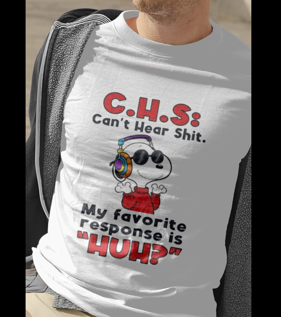 C.H.S Can't Hear Shit Snoopy Headphones My Favorite Response Is HUH T-Shirt