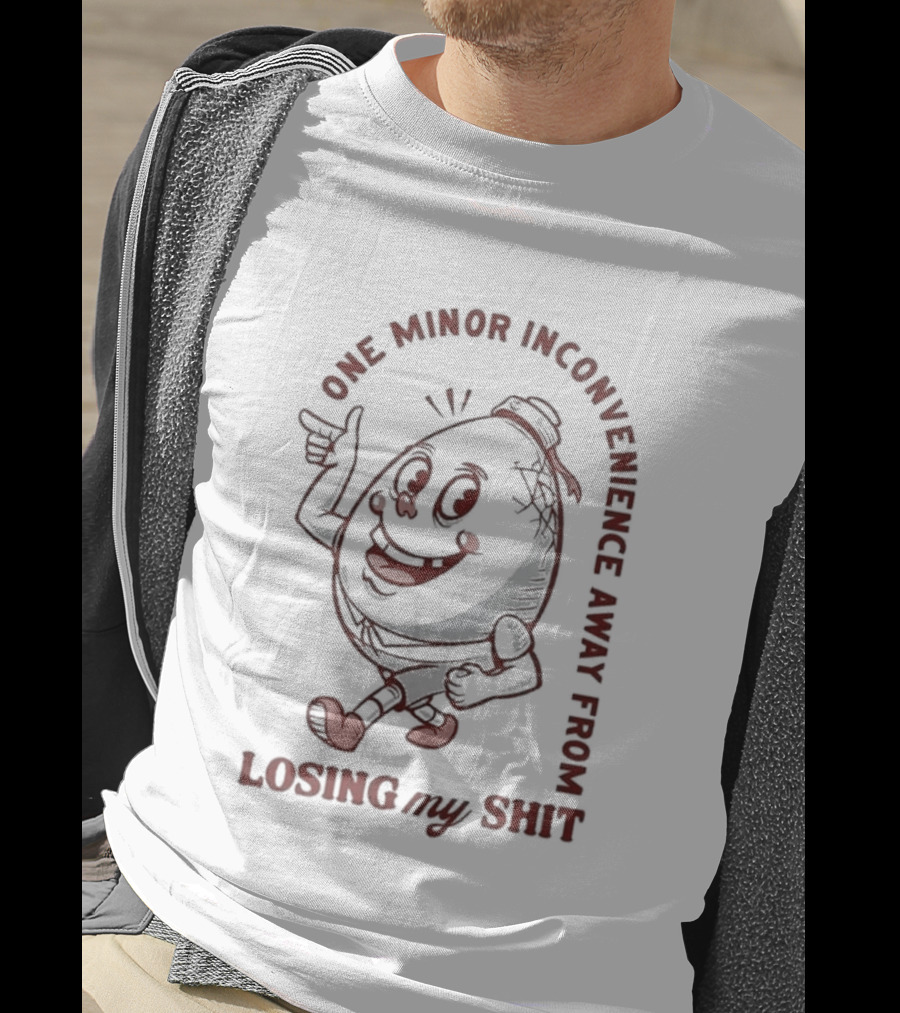 One Minor Inconvenience Away From Losing My Shit Cartoon T-Shirt