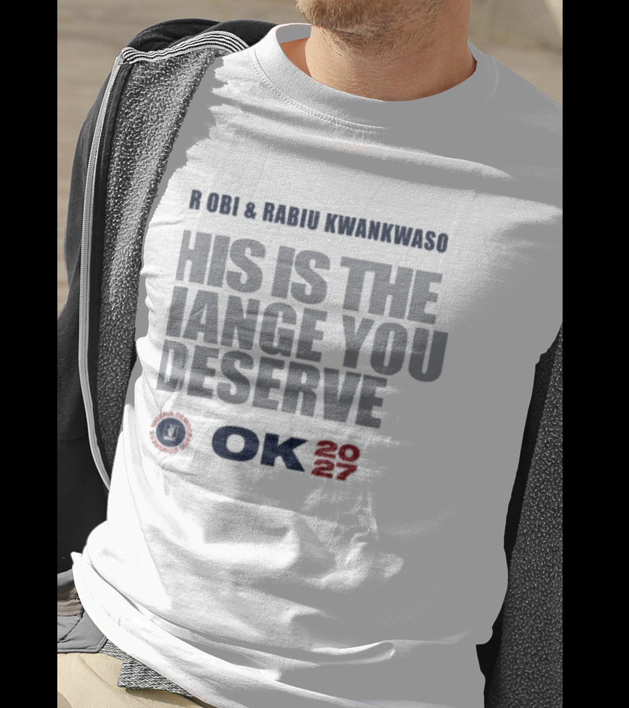 Peter Obi Rabiu Kwankwaso Change You Deserve OK 2027 T-Shirt
