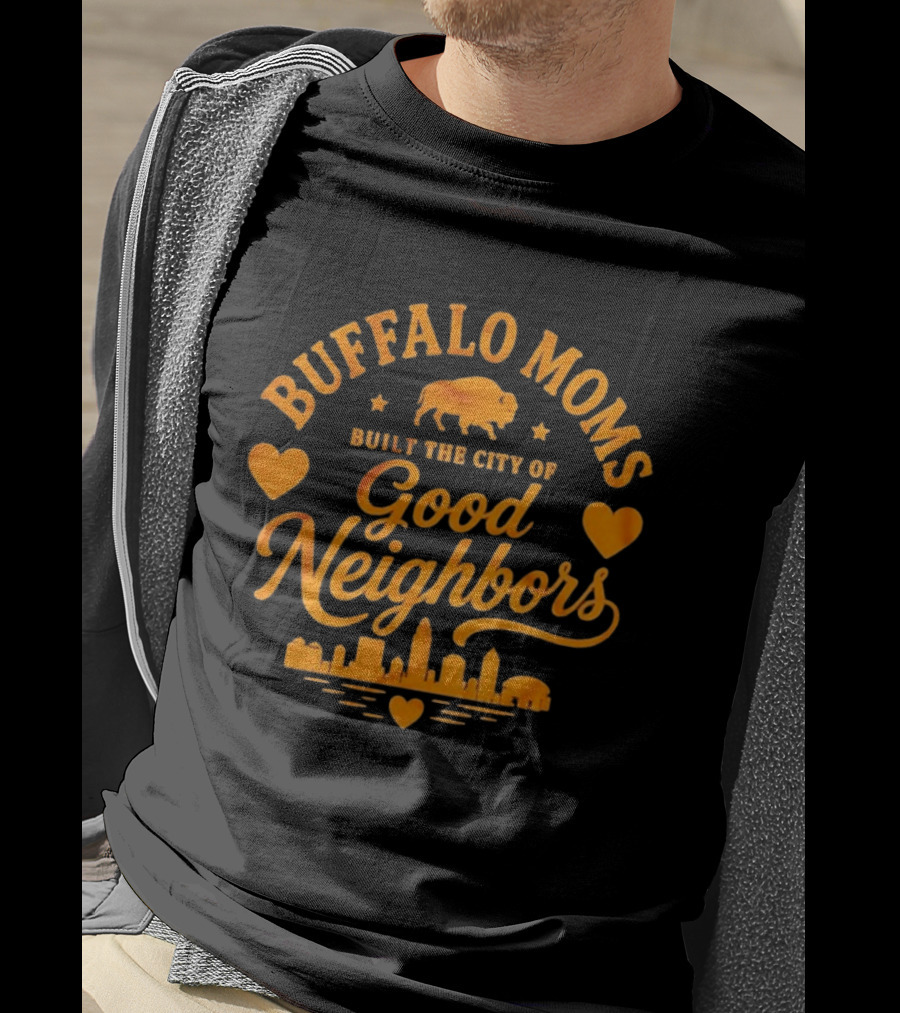 Buffalo Moms Built The City Of Good Neighbors Skyline Buffalo Heart T-Shirt