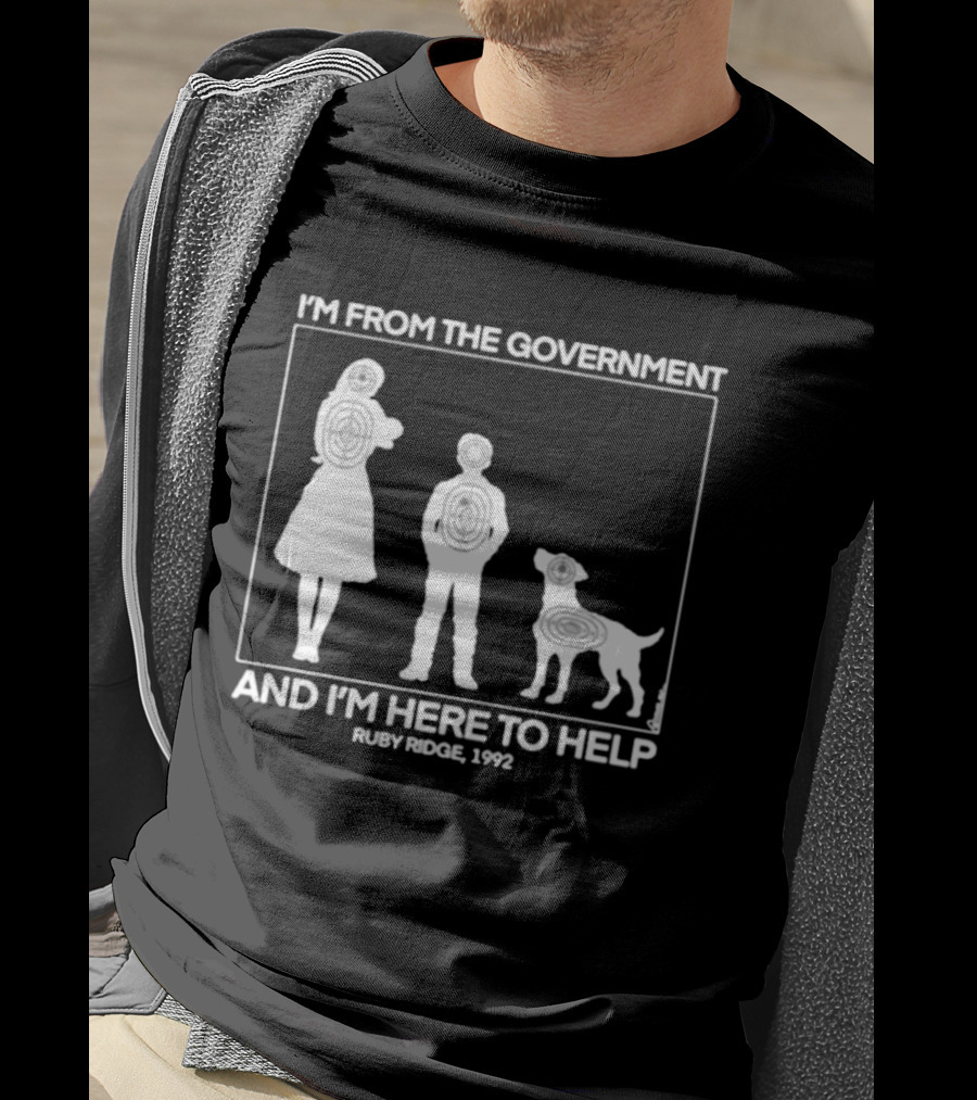 I'm From The Government And I'm Here To Help Ruby Ridge 1992 T-Shirt