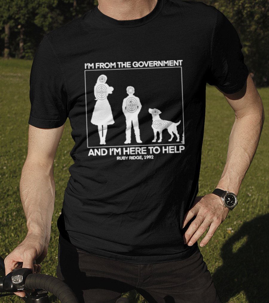 I'm From The Government And I'm Here To Help Ruby Ridge 1992 T-Shirt