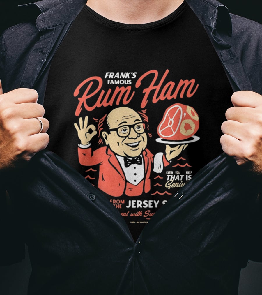 Frank's Famous Rum Ham Fresh From The Jersey Shore Genius Served With Suntan T-Shirt