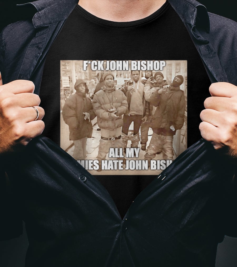 F*ck John Bishop All My Homies Hate John Bishop T-Shirt