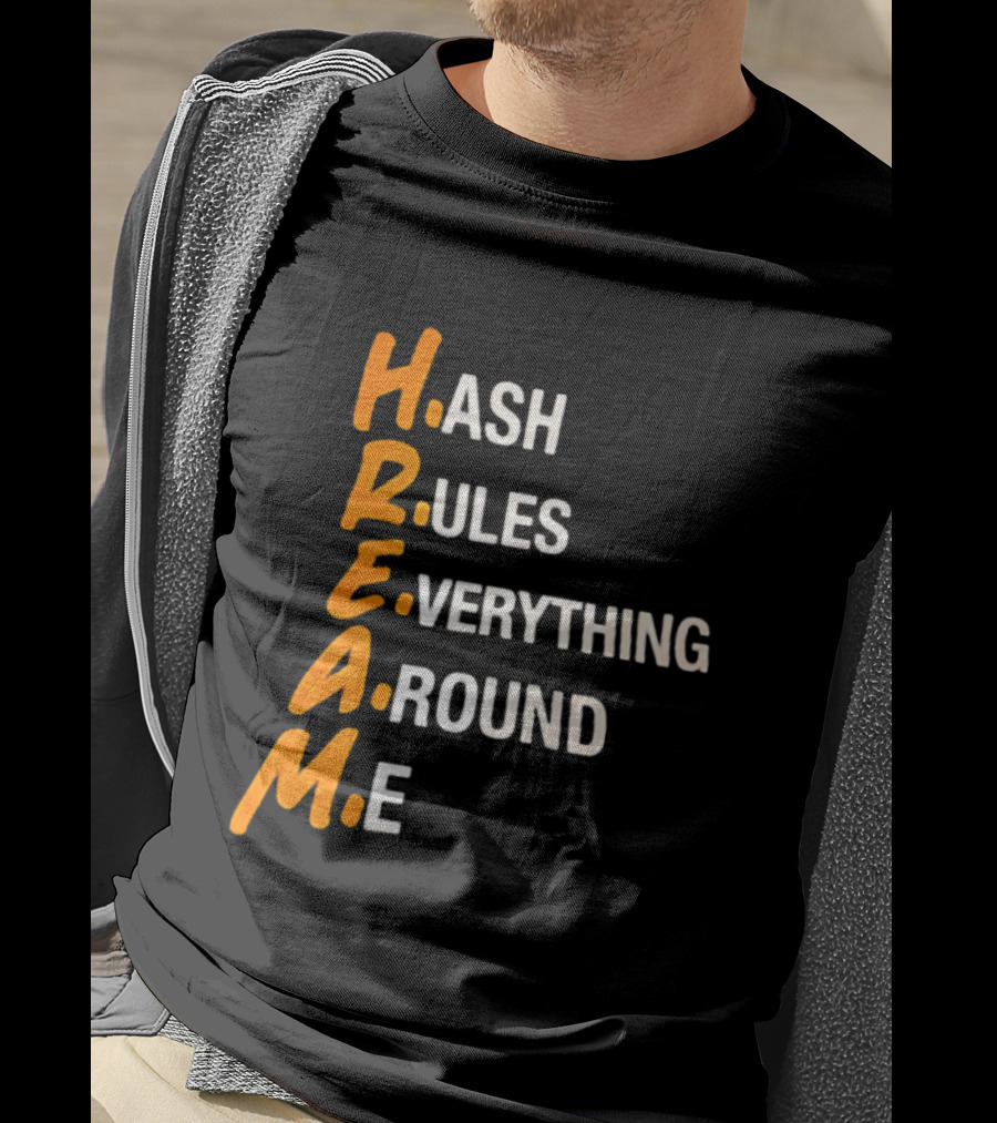 HREAM Hash Rules Everything Around Me T-Shirt