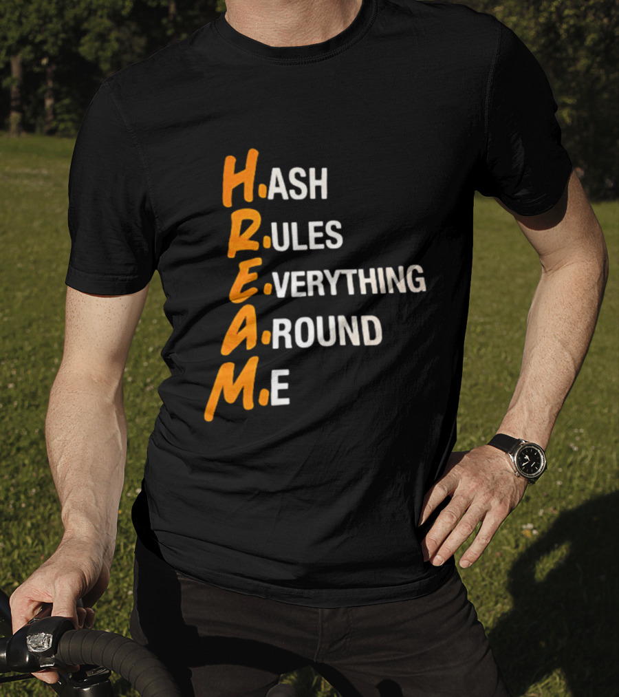 HREAM Hash Rules Everything Around Me T-Shirt