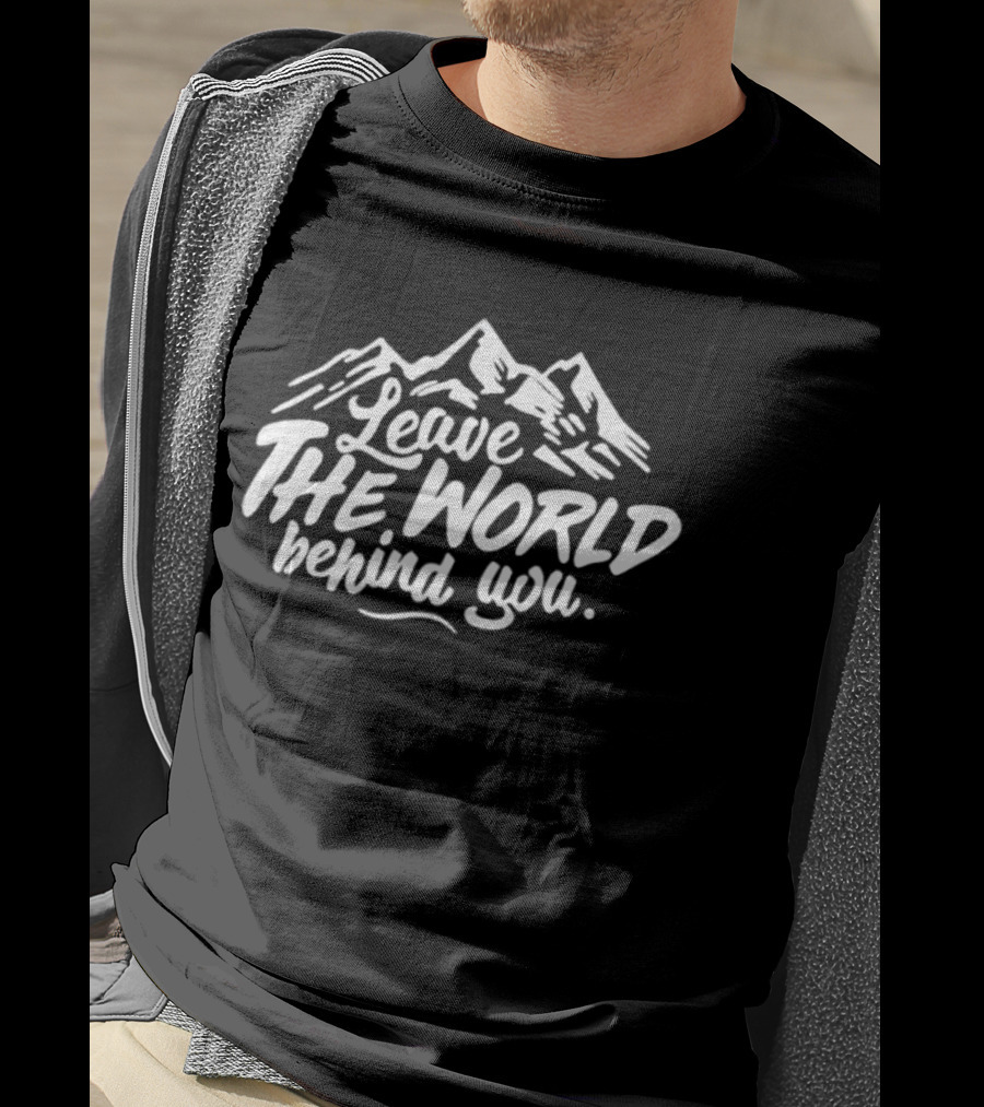 Leave The World Behind You Mountain Escape Adventure T-Shirt