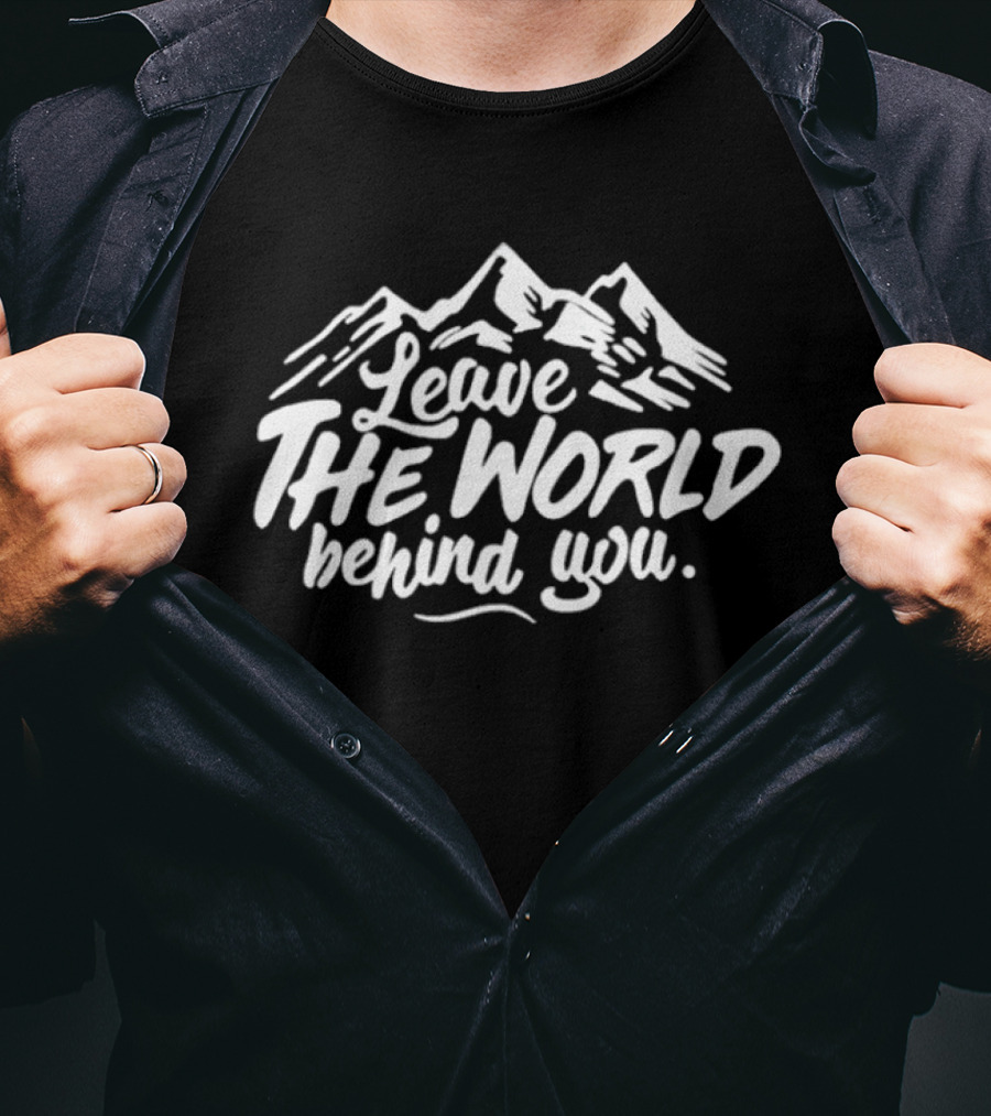 Leave The World Behind You Mountain Escape Adventure T-Shirt