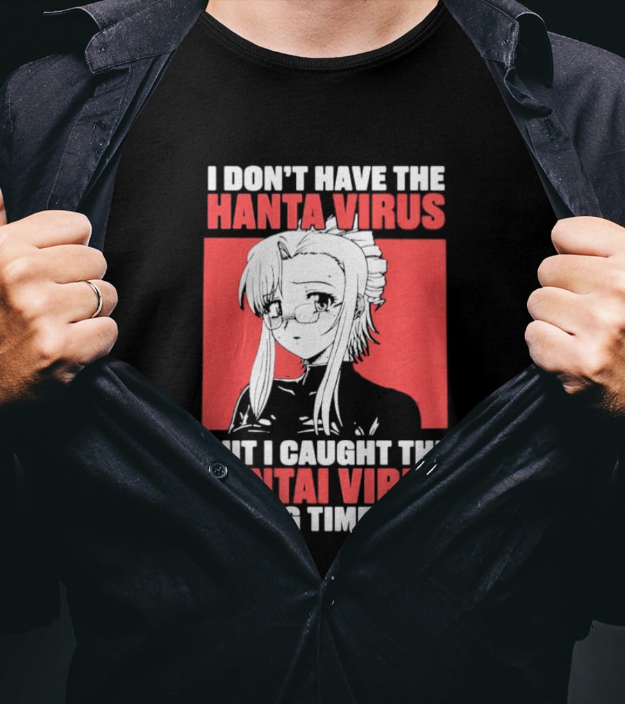 I Don't Have The Hanta Virus But I Caught The Hentai Virus A Long Time Ago Anime T-Shirt