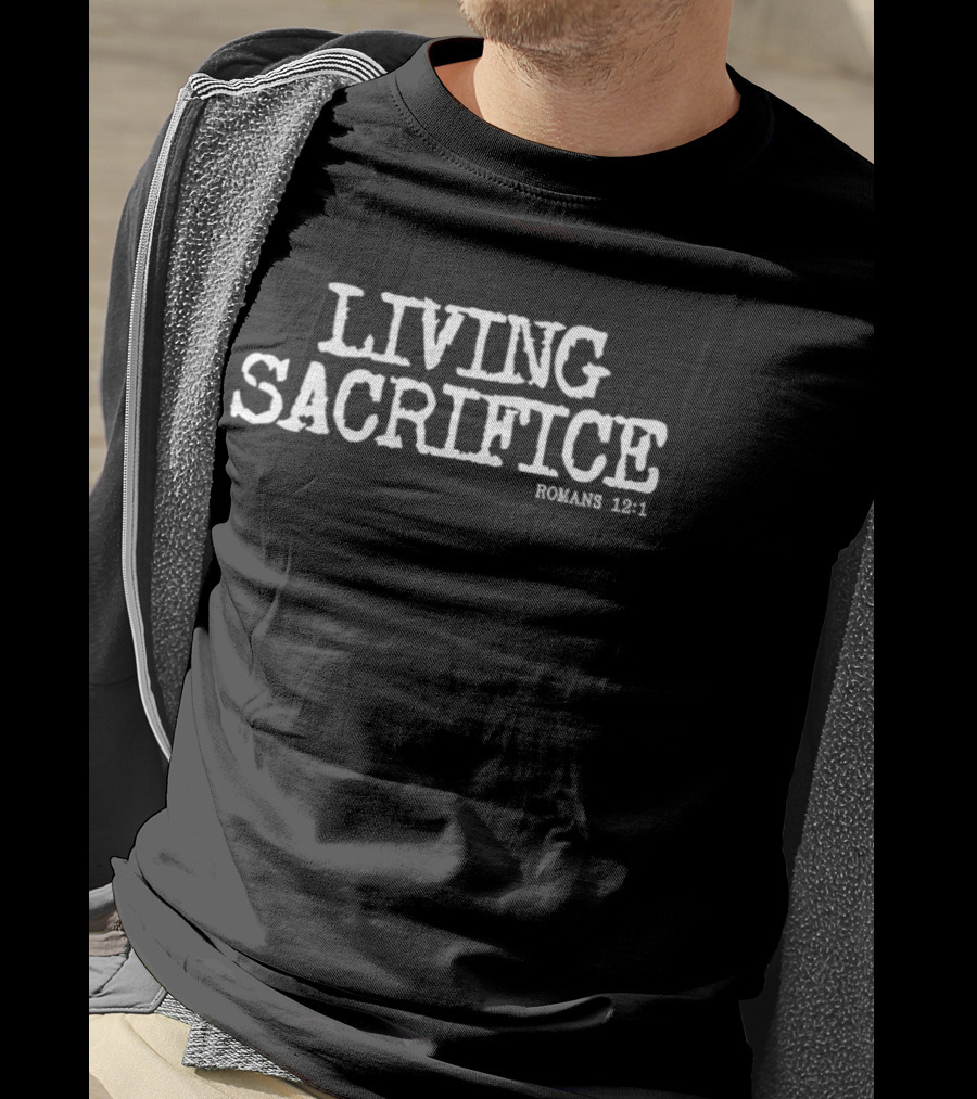 Living Sacrifice Romans 12 1 Biblical Verse Inspirational T-Shirt