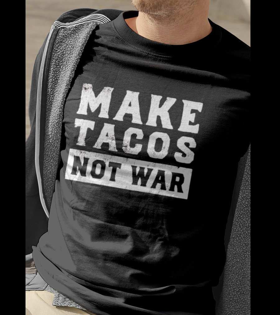 Make Tacos Not War Peaceful Food Message T-Shirt