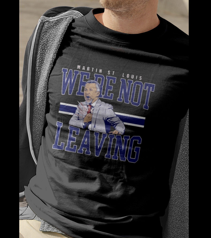 Martin St Louis We're Not Leaving Motivational Coach Celebration T-Shirt
