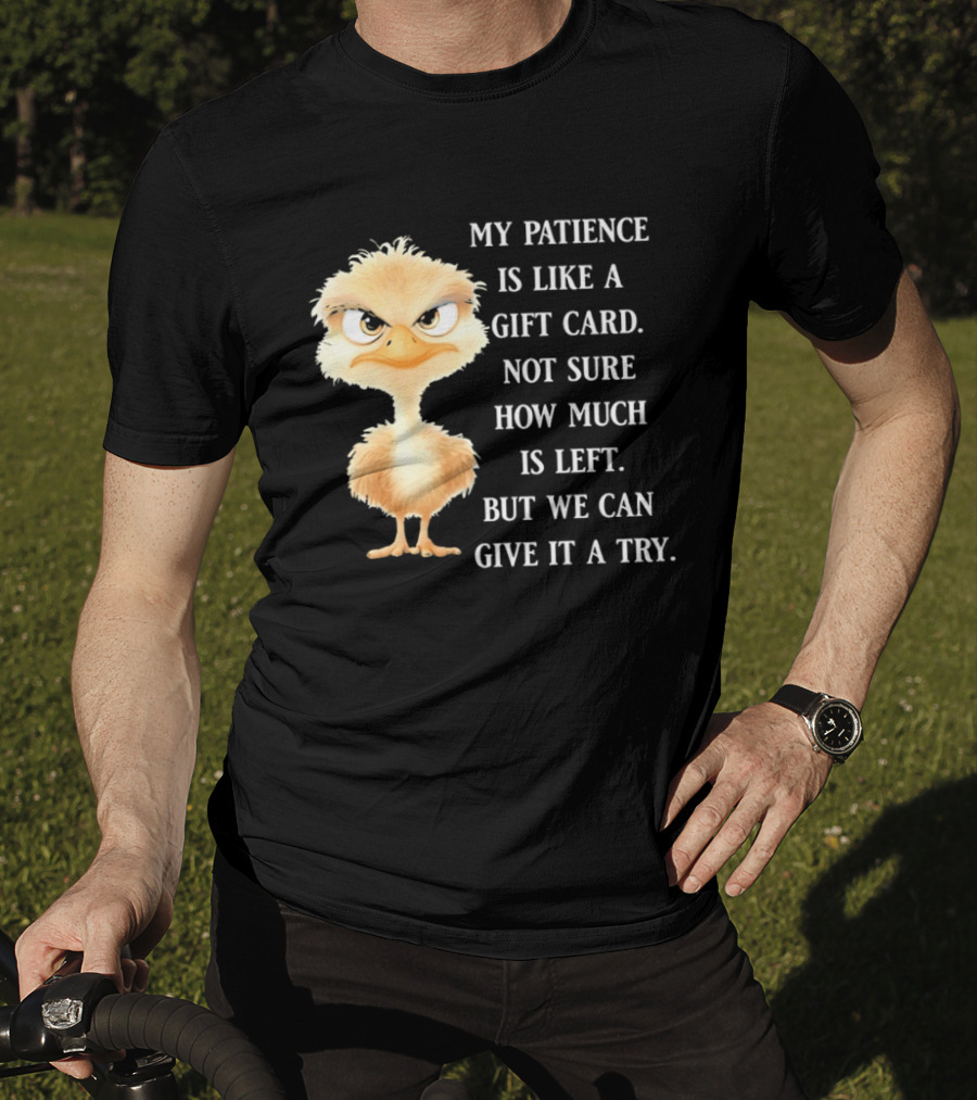 Ostrich My Patience Is Like A Gift Card Not Sure How Much Is Left But We Can Give It A Try T-Shirt