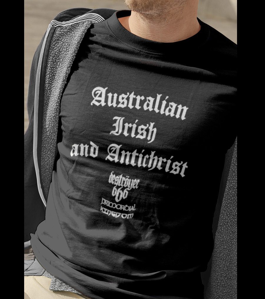 Australian Irish Antichrist Destroyer 666 Pricporoial Kingdom T-Shirt