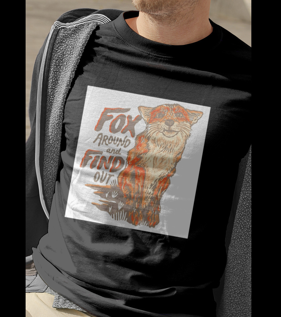 Fox Around And Find Out Rustic Fox T-Shirt