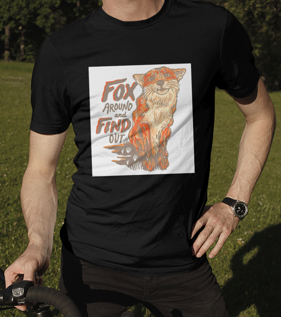 Fox Around And Find Out Rustic Fox T-Shirt