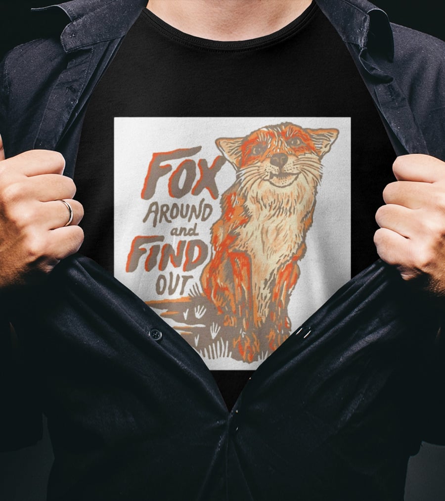 Fox Around And Find Out Rustic Fox T-Shirt