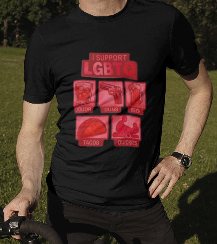 I Support LGBTQ Liquor Guns Beer Tacos Quickies T-Shirt