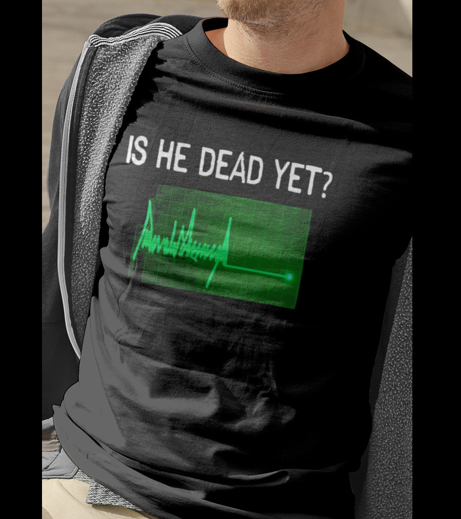 Is He Dead Yet Flatline ECG Heartbeat T-Shirt