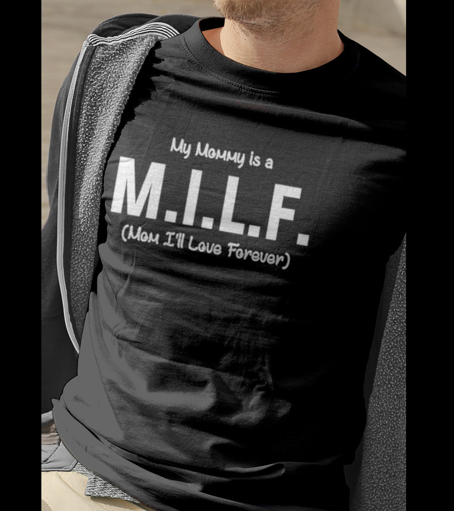 My Mommy Is A M.I.L.F. Mom I'll Love Forever T-Shirt