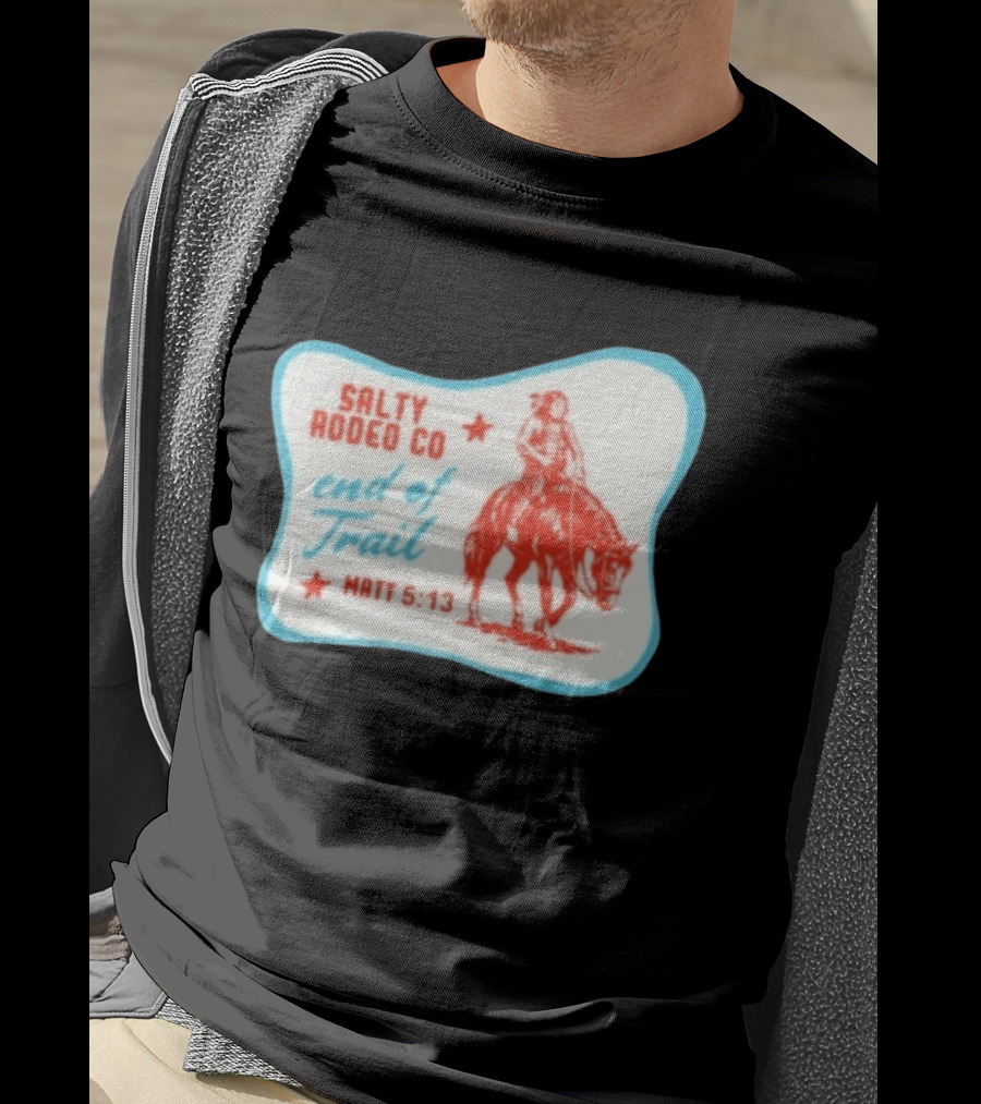 Salty Rodeo Co End Of Trail Matt 5:13 Native American Riding Horse T-Shirt