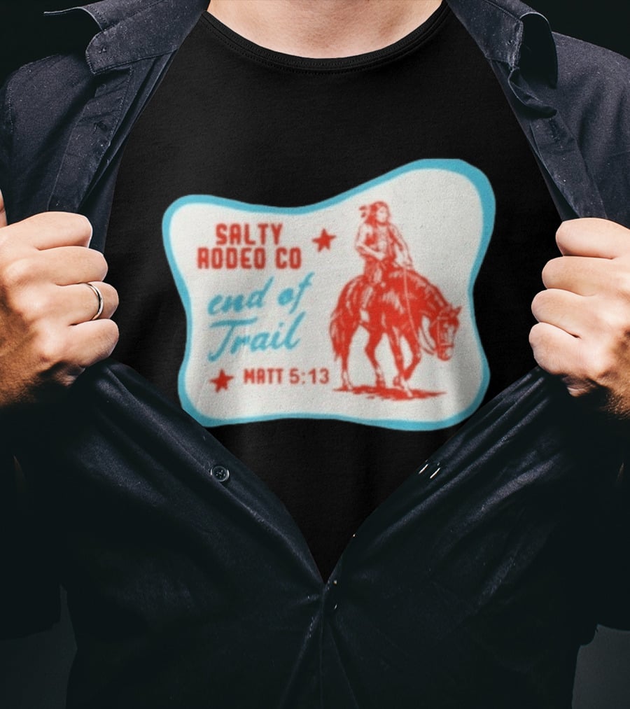 Salty Rodeo Co End Of Trail Matt 5:13 Native American Riding Horse T-Shirt
