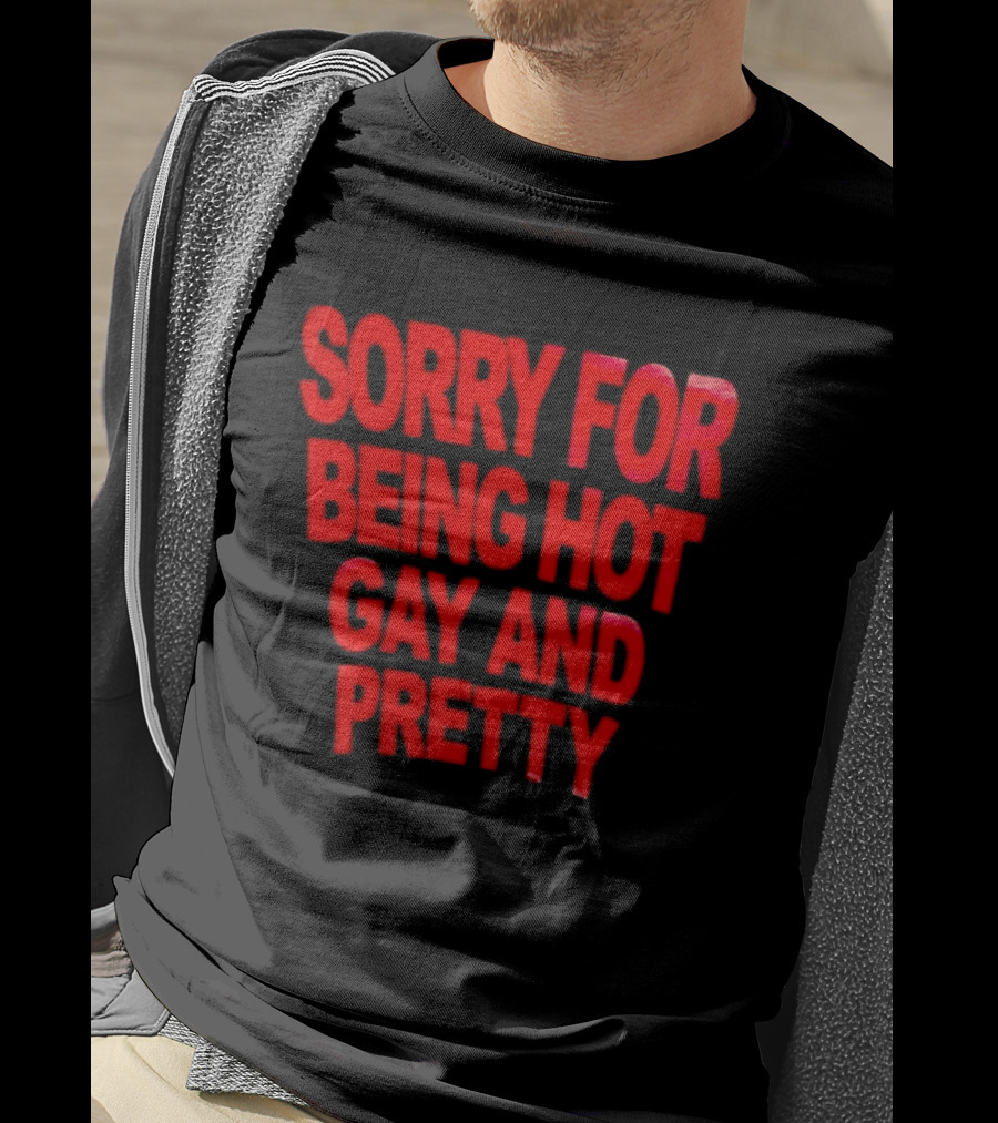 Sorry For Being Hot Gay And Pretty Bold Red T-Shirt