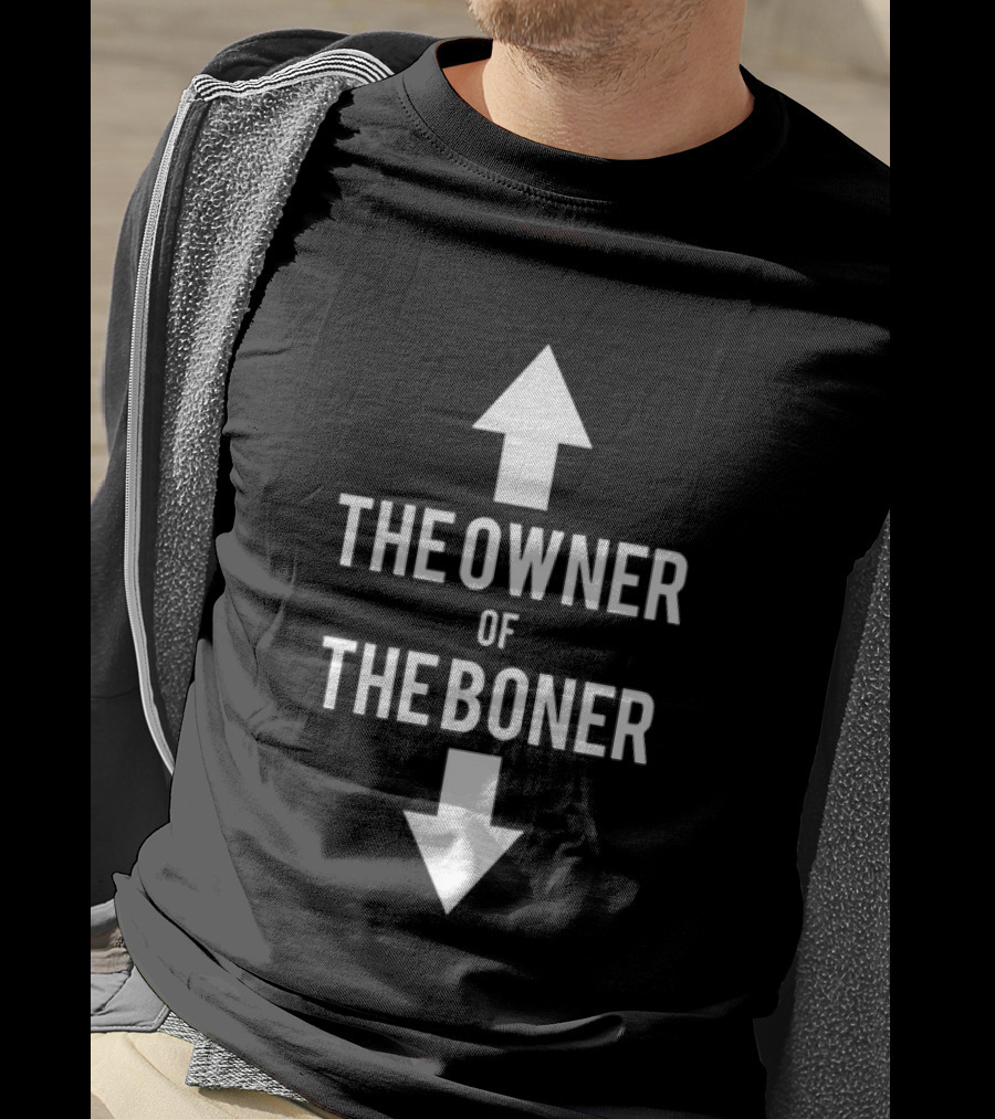 The Owner Of The Boner Up And Down Arrows T-Shirt