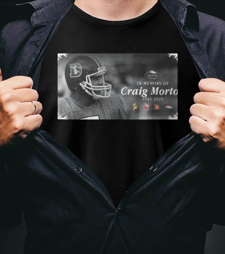 In Memory Of Craig Morton 1943 2026 Denver Broncos Hall Of Fame T-Shirt