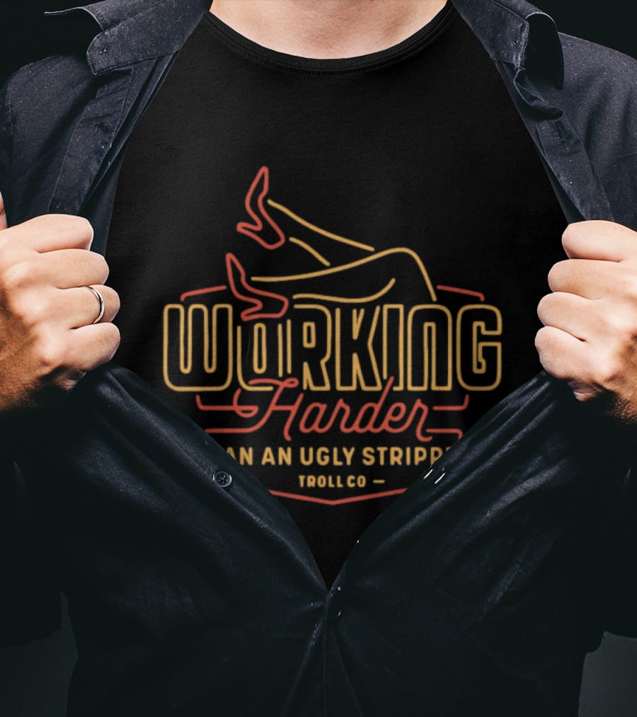 Working Harder Than An Ugly Stripper Troll Co Red Yellow Neon T-Shirt