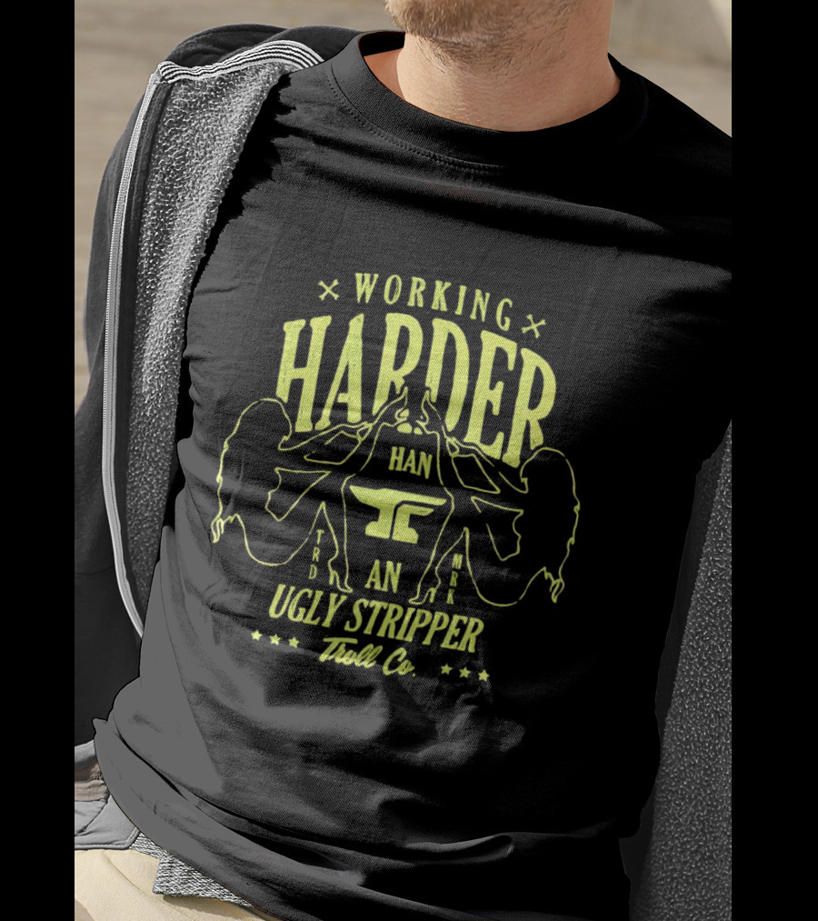 Working Harder Than An Ugly Stripper Troll Co Fun Retro Humor T-Shirt
