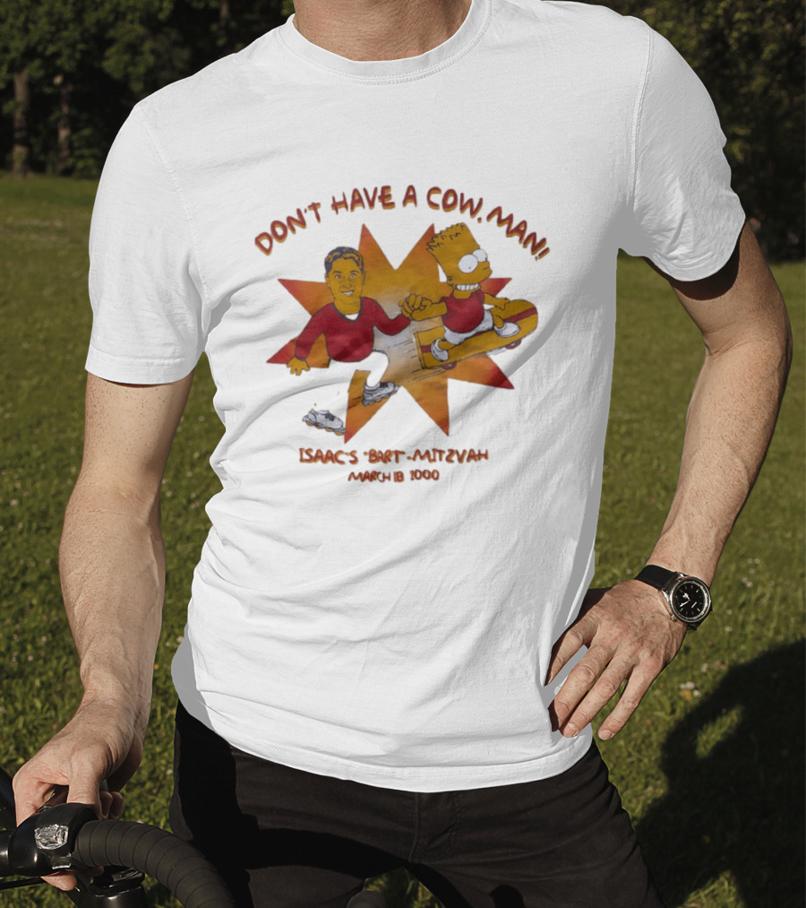 Don't Have A Cow Man Isaac's Bart Mitzvah March 18 2000 T-Shirt