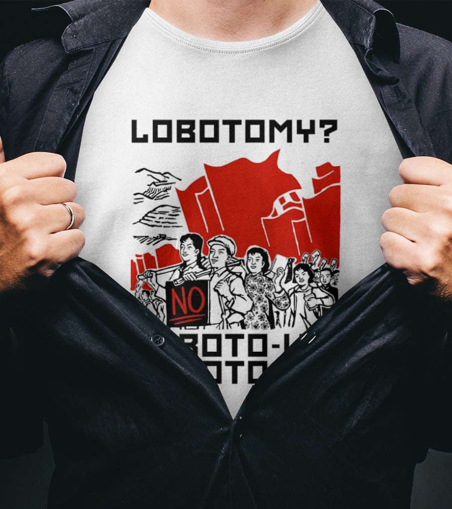 Lobotomy No Loboto Us Loboto We Protest T-Shirt