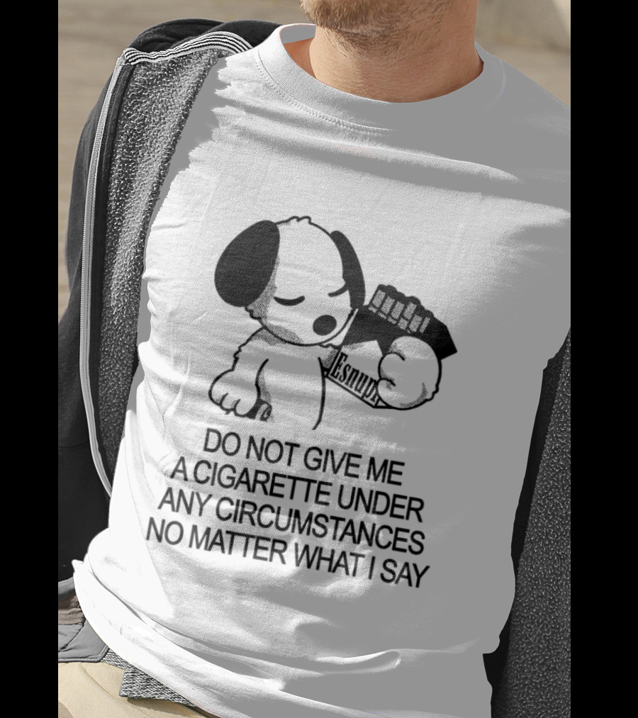 Snoopy Holding Marlboro Esnupi Do Not Give Me A Cigarette Under Any Circumstances No Matter What I Say T-Shirt