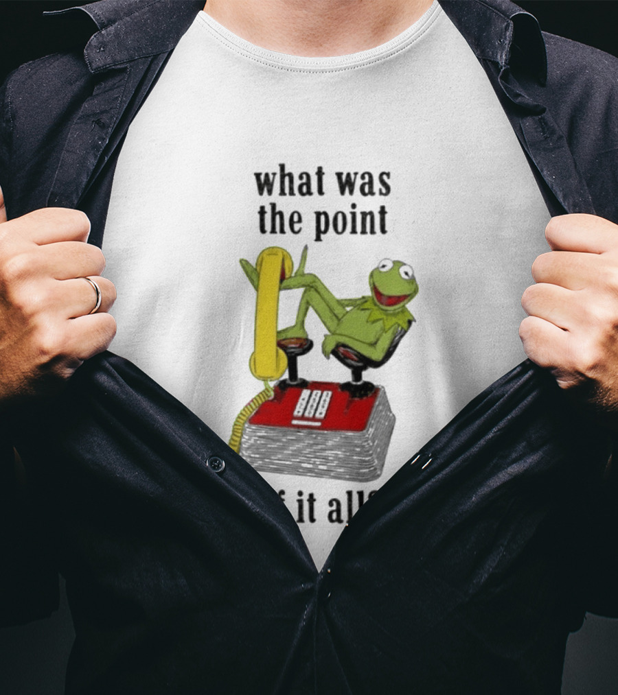 Kermit Frog What Was The Point Of It All Vintage Telephone Mockery T-Shirt