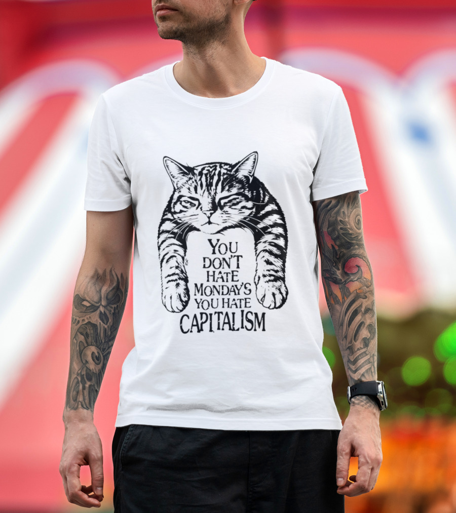 You Don't Hate Mondays You Hate Capitalism Ravi Zupa Arna Miller Cat T-Shirt