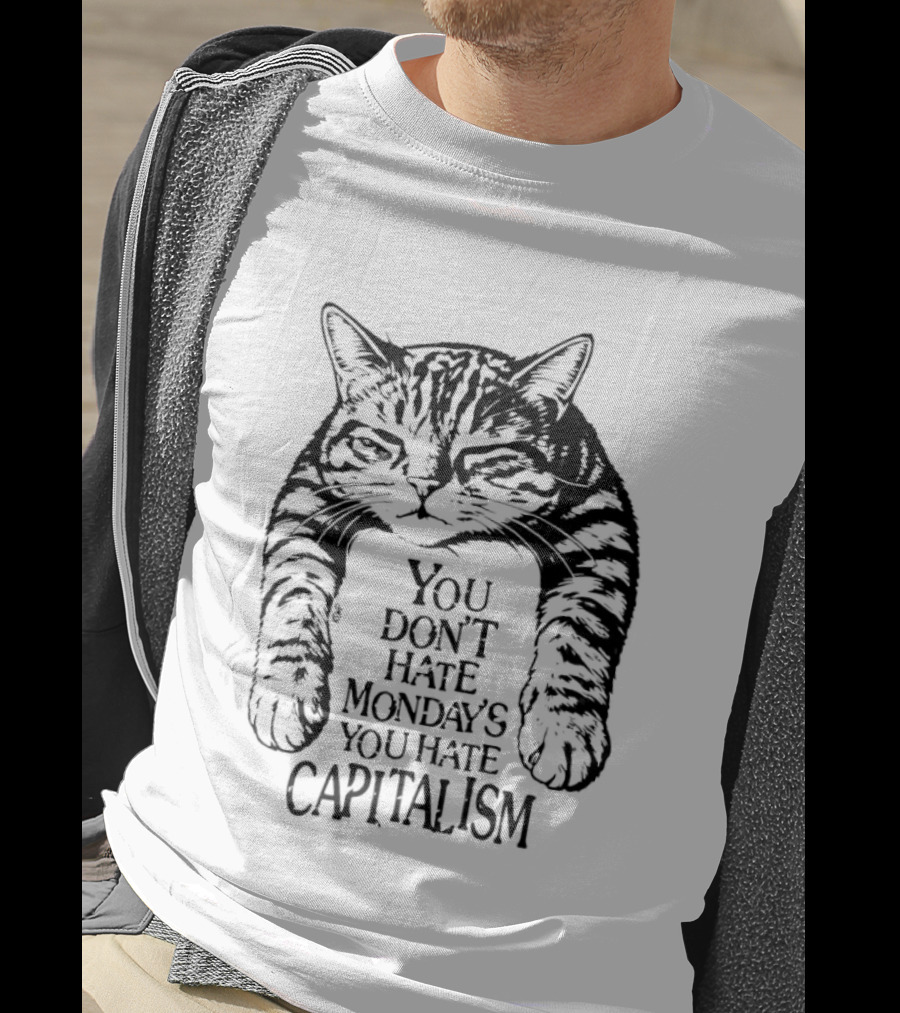 You Don't Hate Mondays You Hate Capitalism Ravi Zupa Arna Miller Cat T-Shirt