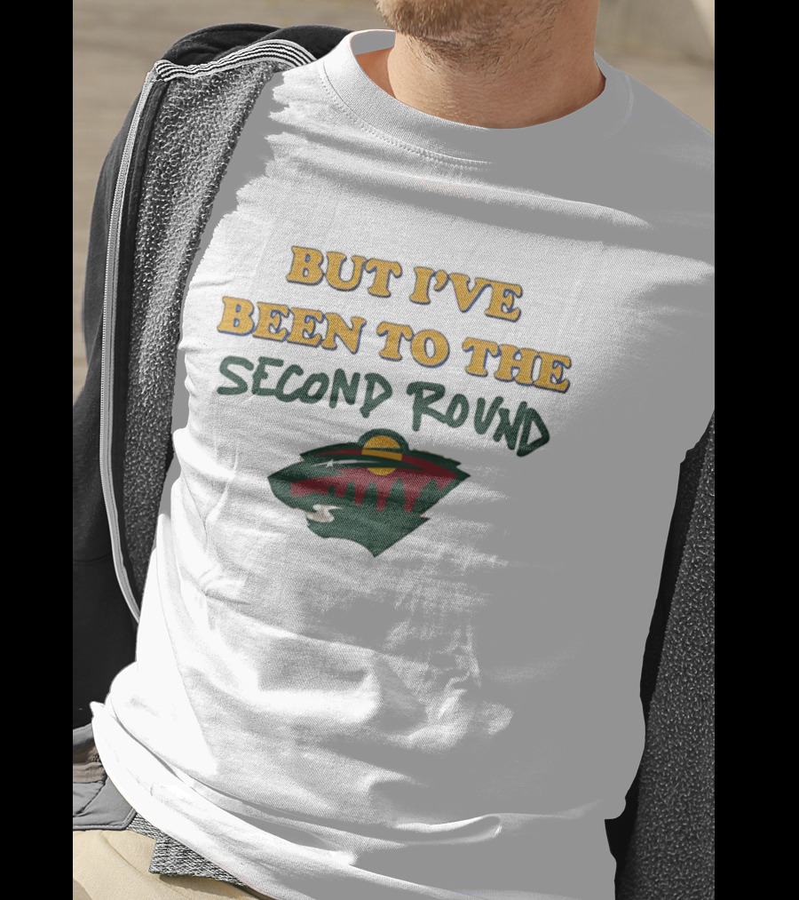 Minnesota Hockey But I've Been To The Second Round T-Shirt