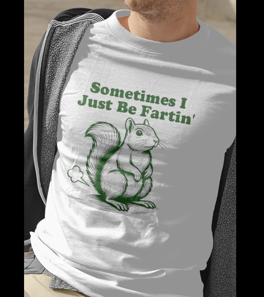 Sometimes I Just Be Fartin' Squirrel Humor T-Shirt