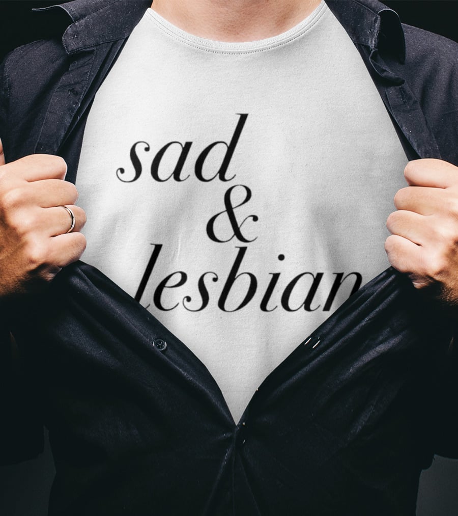 Sad & Lesbian Phrase T-Shirt