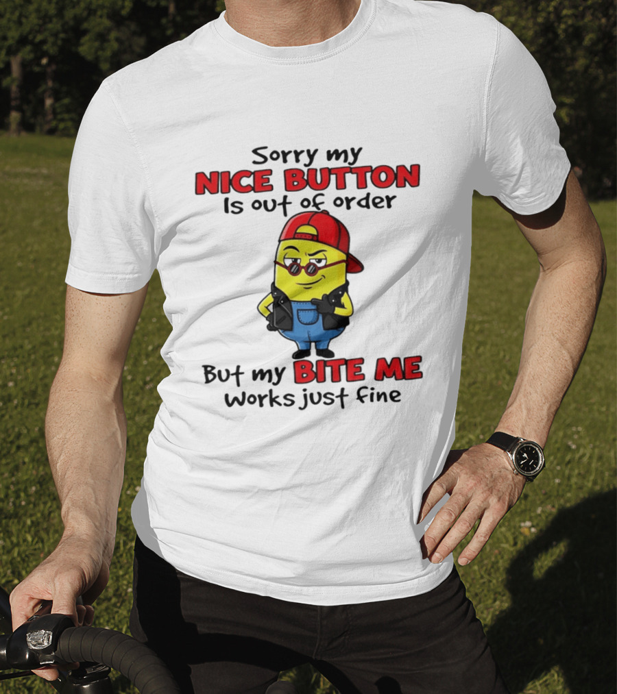 Sorry My Nice Button Is Out Of Order But My Bite Me Works Just Fine Minion T-Shirt
