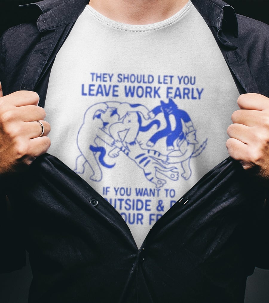 They Should Let You Leave Work Early To Go Outside And Play With Your Friends With Cat And Dog Playing T-Shirt