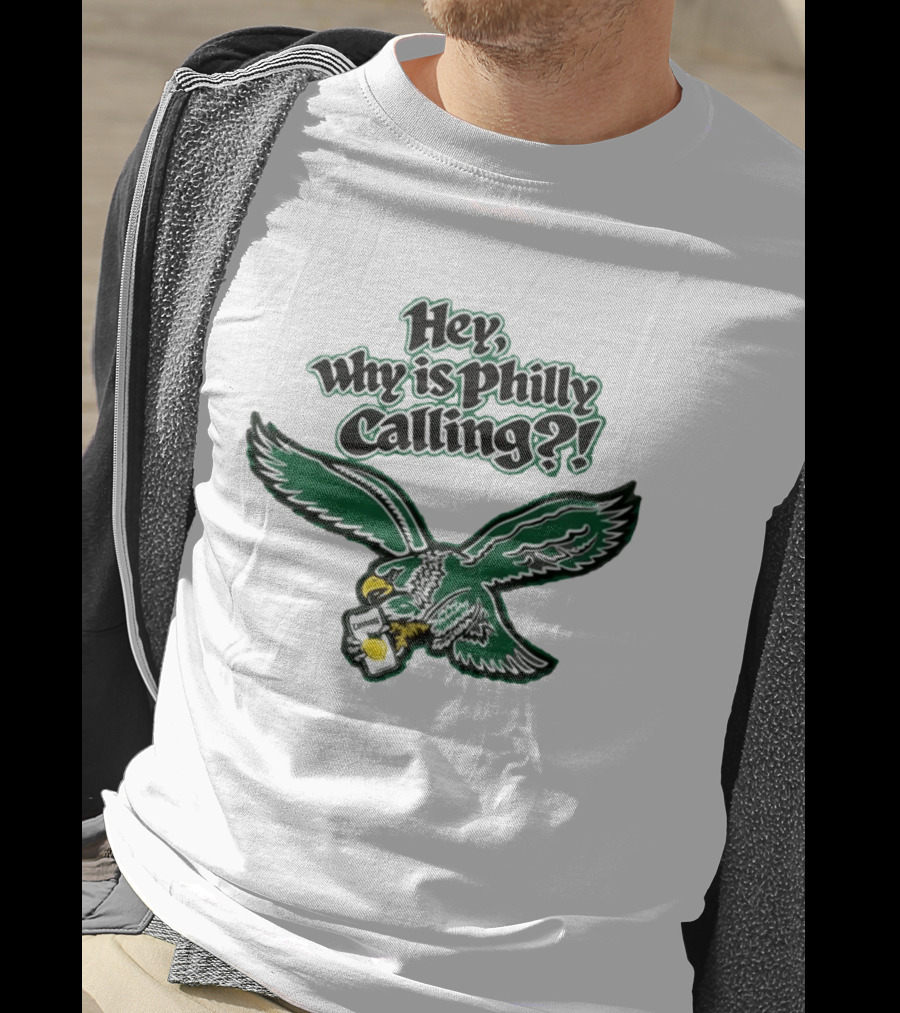 Hey Why Is Philly Calling Philadelphia Eagles Fan Enthusiast Gear T-Shirt