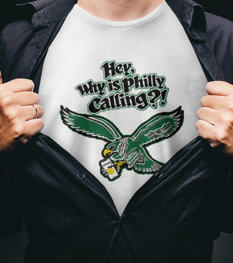 Hey Why Is Philly Calling Philadelphia Eagles Fan Enthusiast Gear T-Shirt