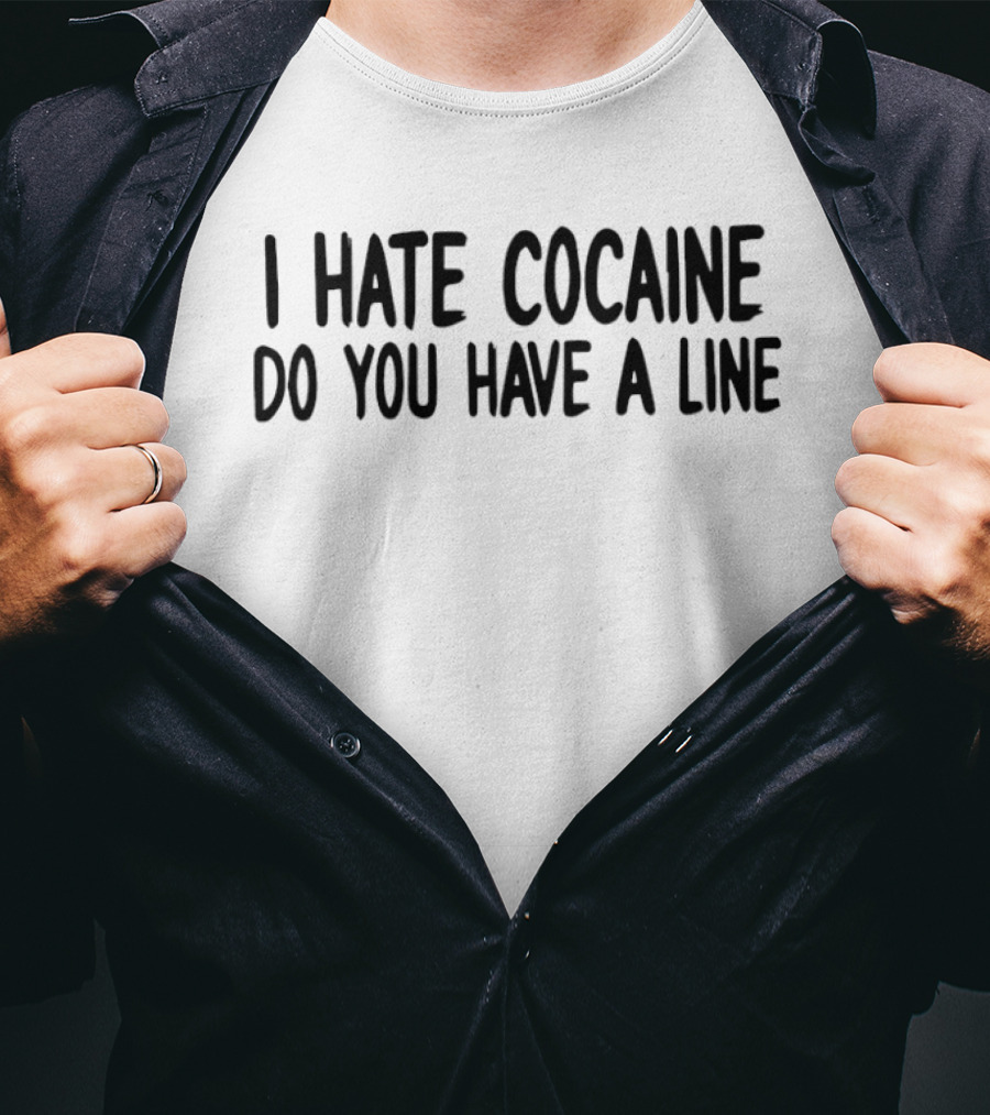 I Hate Cocaine Do You Have A Line Retro Humor T-Shirt