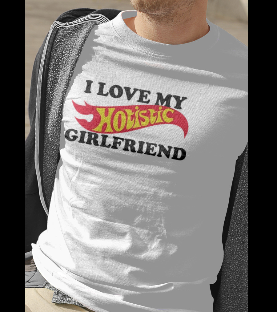 I Love My Holistic Girlfriend Hot Wheels T-Shirt